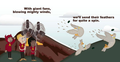 ASU picture book with 3 students using giant fans to blow 3 birds out of the sky saying 'With giant fans, blowing mighty winds, we'll send their feathers for quite a spiin'